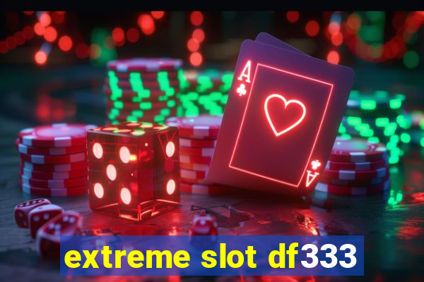 extreme slot df333